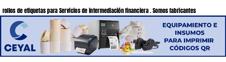 rollos de etiquetas para Servicios de intermediación financiera . Somos fabricantes