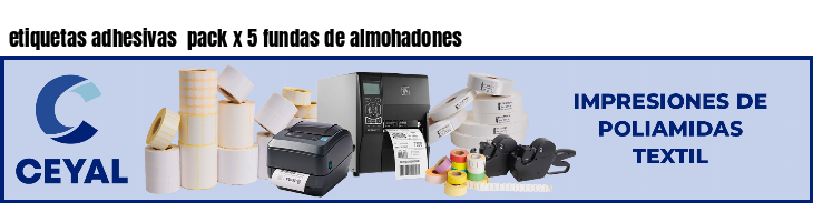 etiquetas adhesivas  pack x 5 fundas de almohadones