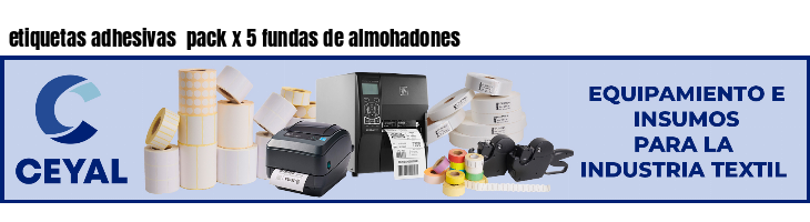 etiquetas adhesivas  pack x 5 fundas de almohadones