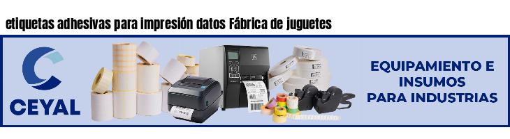 etiquetas adhesivas para impresión datos Fábrica de juguetes