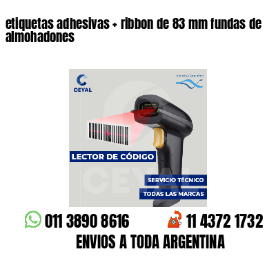 etiquetas adhesivas   ribbon de 83 mm fundas de almohadones