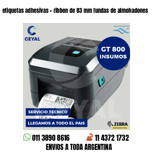 etiquetas adhesivas   ribbon de 83 mm fundas de almohadones