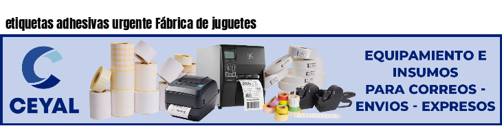 etiquetas adhesivas urgente Fábrica de juguetes