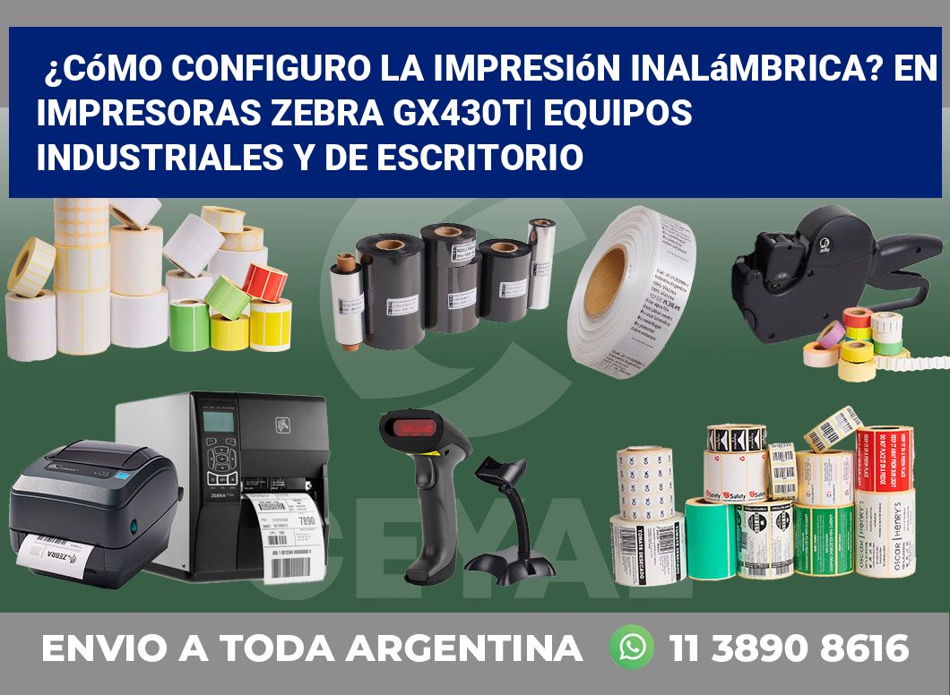 ¿Cómo configuro la impresión inalámbrica? En impresoras Zebra GX430t| Equipos industriales y de escritorio