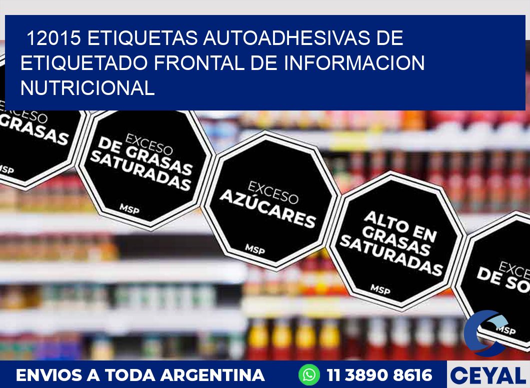 12015 ETIQUETAS AUTOADHESIVAS DE ETIQUETADO FRONTAL DE INFORMACION NUTRICIONAL