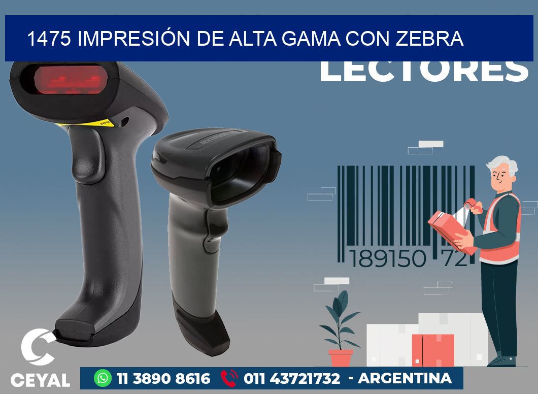 1475 IMPRESIÓN DE ALTA GAMA CON ZEBRA