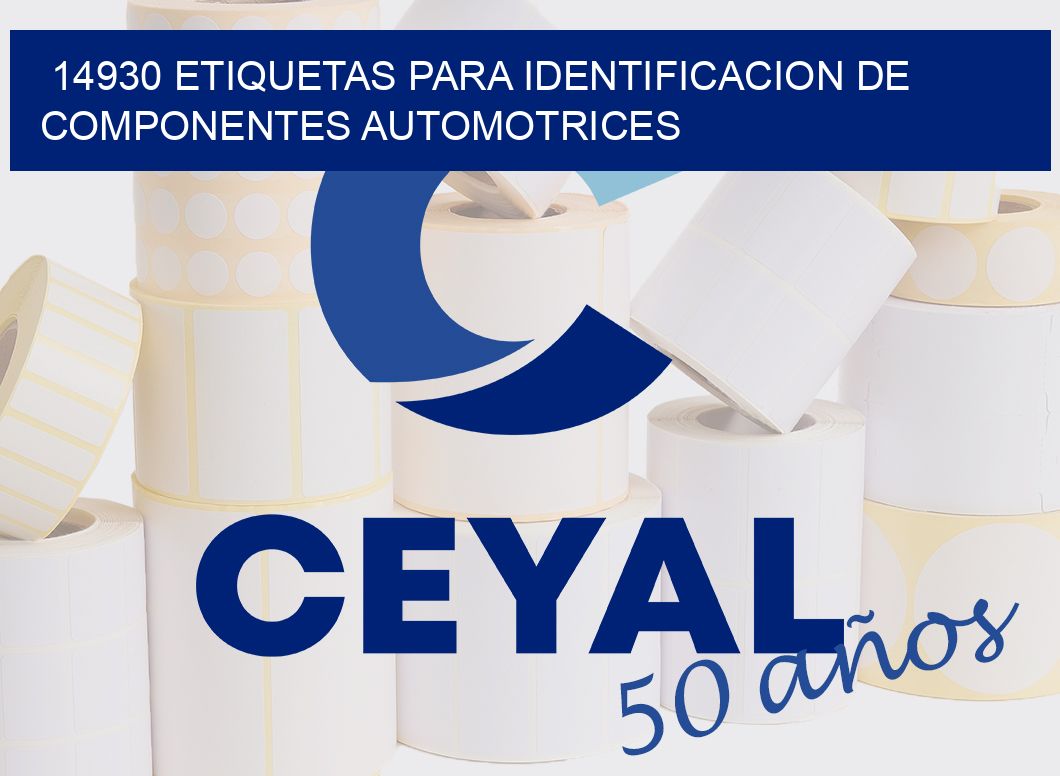 14930 ETIQUETAS PARA IDENTIFICACION DE COMPONENTES AUTOMOTRICES