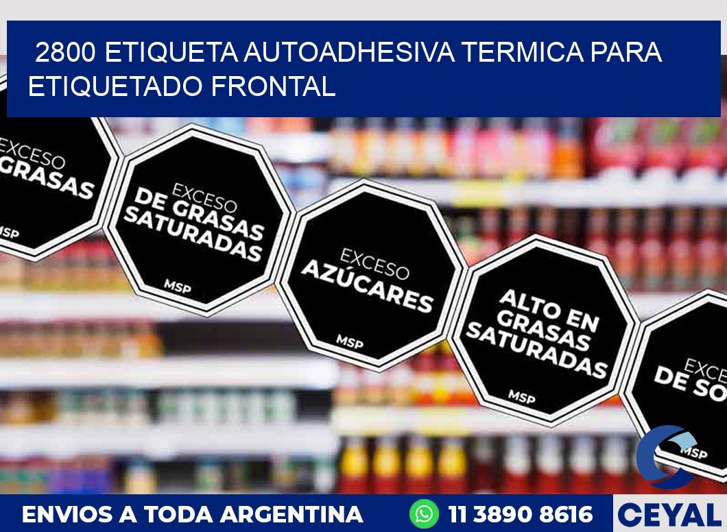 2800 ETIQUETA AUTOADHESIVA TERMICA PARA ETIQUETADO FRONTAL