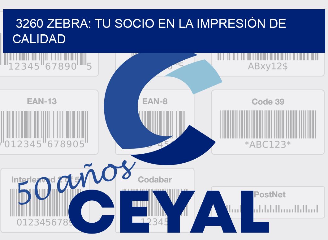 3260 ZEBRA: TU SOCIO EN LA IMPRESIÓN DE CALIDAD