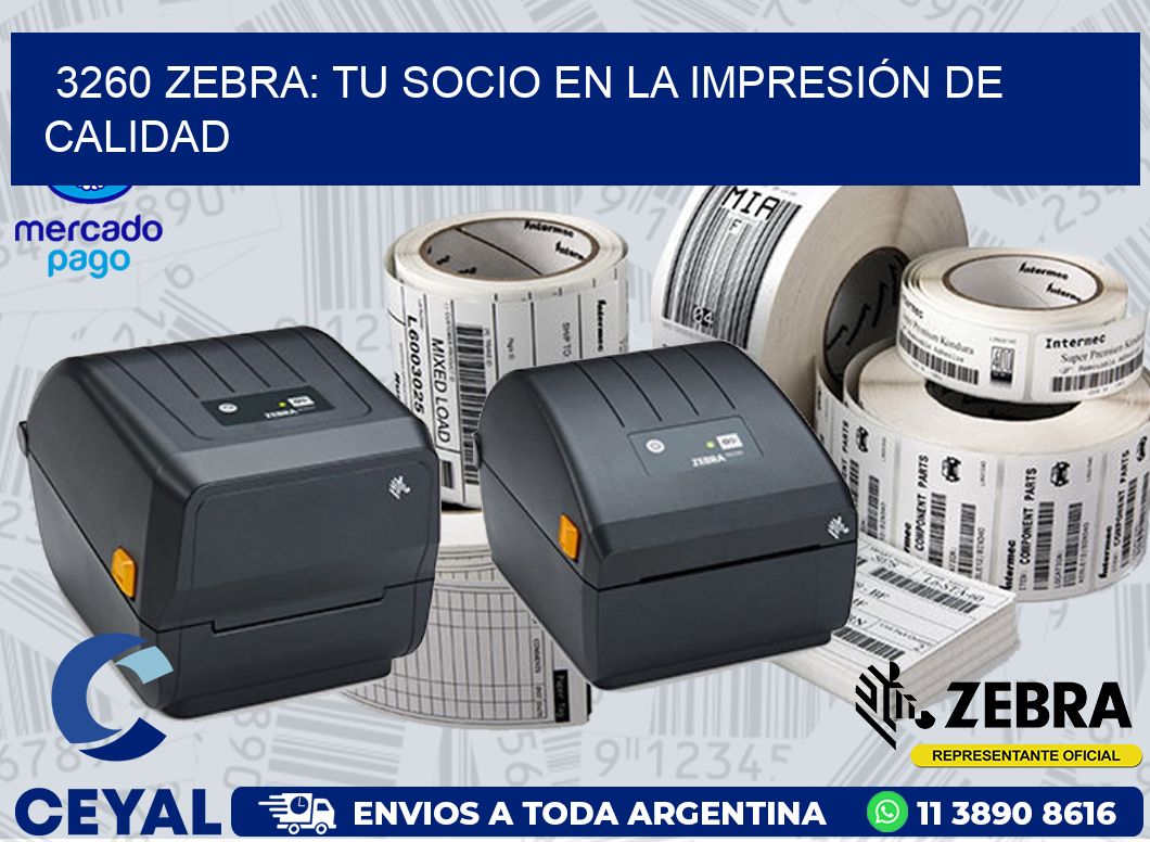 3260 ZEBRA: TU SOCIO EN LA IMPRESIÓN DE CALIDAD