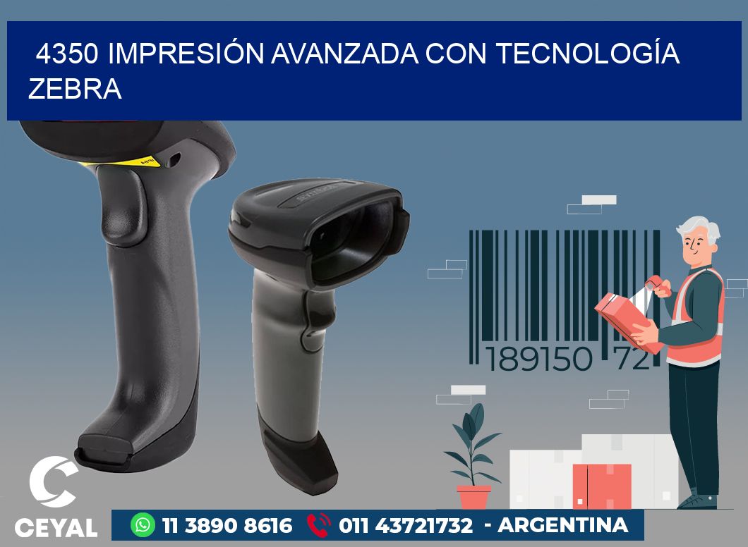 4350 IMPRESIÓN AVANZADA CON TECNOLOGÍA ZEBRA