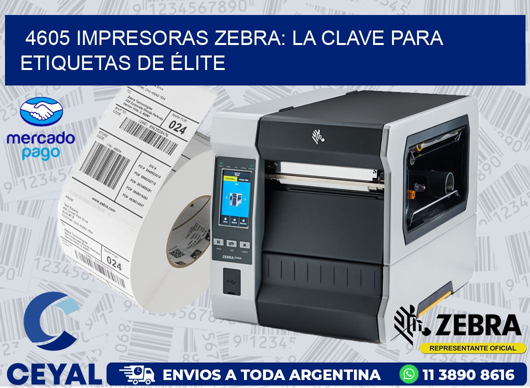 4605 IMPRESORAS ZEBRA: LA CLAVE PARA ETIQUETAS DE ÉLITE