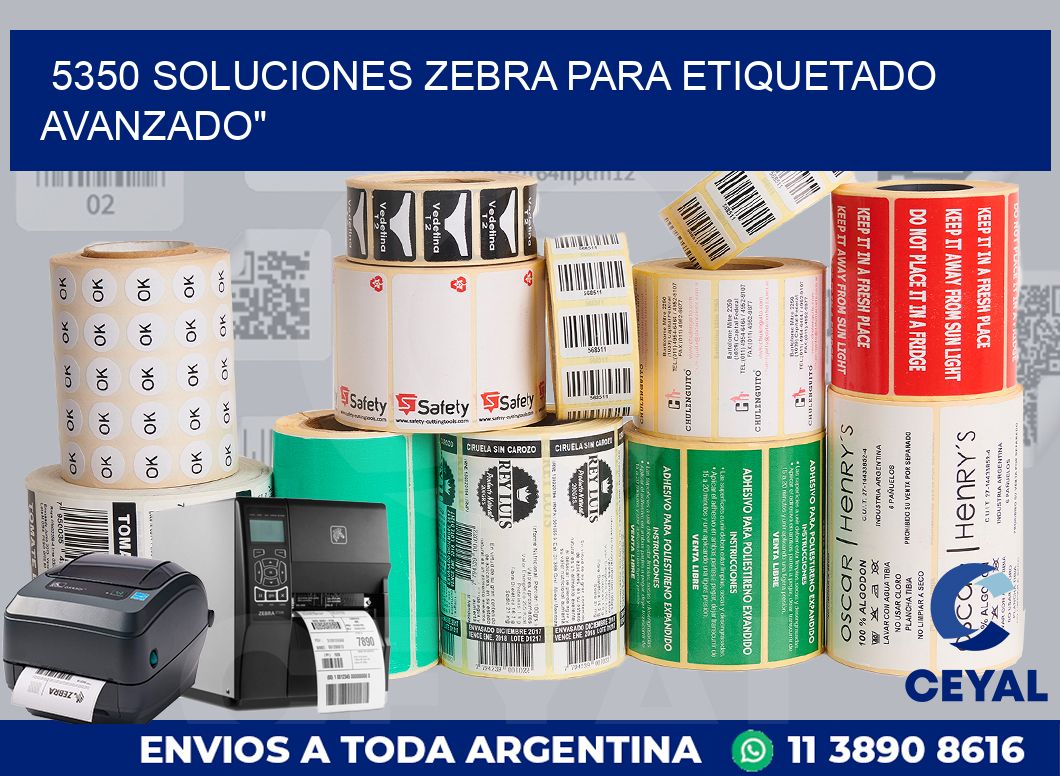 5350 SOLUCIONES ZEBRA PARA ETIQUETADO AVANZADO