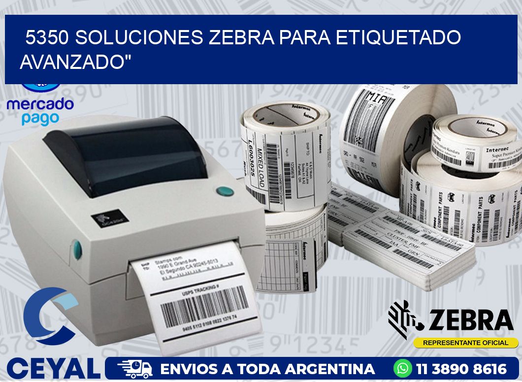 5350 SOLUCIONES ZEBRA PARA ETIQUETADO AVANZADO»