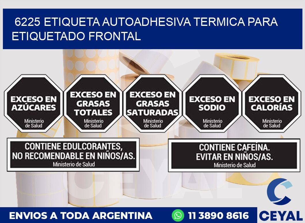 6225 ETIQUETA AUTOADHESIVA TERMICA PARA ETIQUETADO FRONTAL