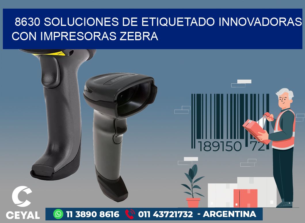 8630 SOLUCIONES DE ETIQUETADO INNOVADORAS CON IMPRESORAS ZEBRA