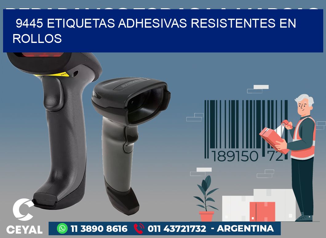 9445 ETIQUETAS ADHESIVAS RESISTENTES EN ROLLOS