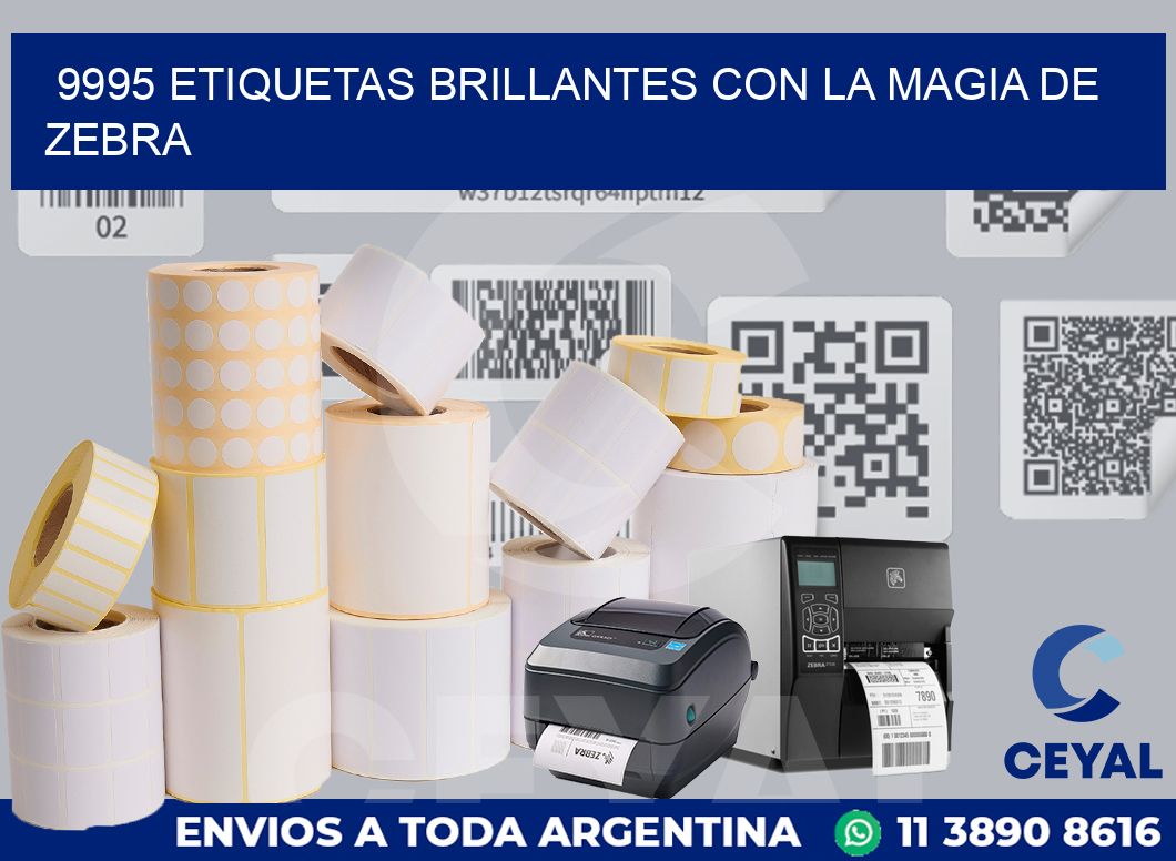 9995 ETIQUETAS BRILLANTES CON LA MAGIA DE ZEBRA