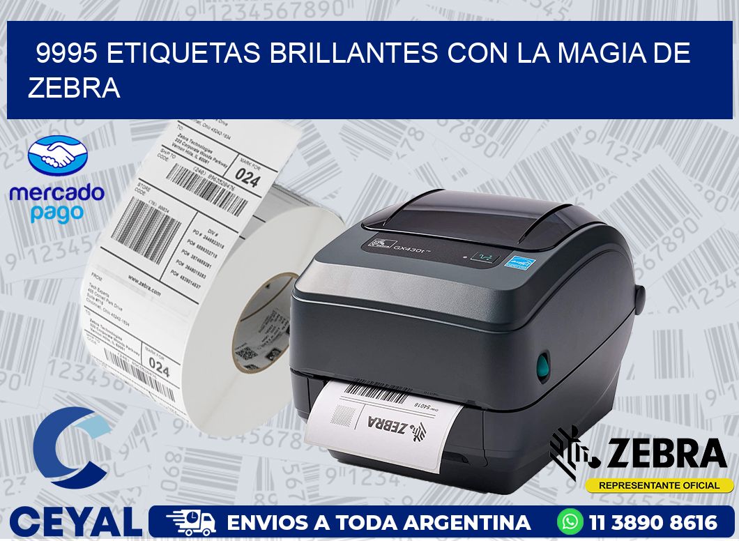 9995 ETIQUETAS BRILLANTES CON LA MAGIA DE ZEBRA