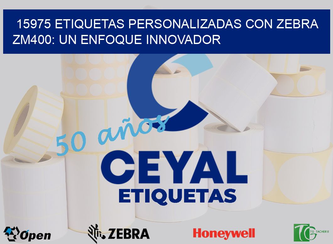 15975 Etiquetas Personalizadas con Zebra ZM400: Un Enfoque Innovador