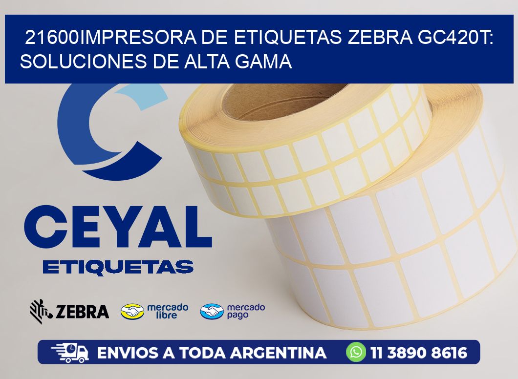 21600Impresora de Etiquetas Zebra GC420T: Soluciones de Alta Gama