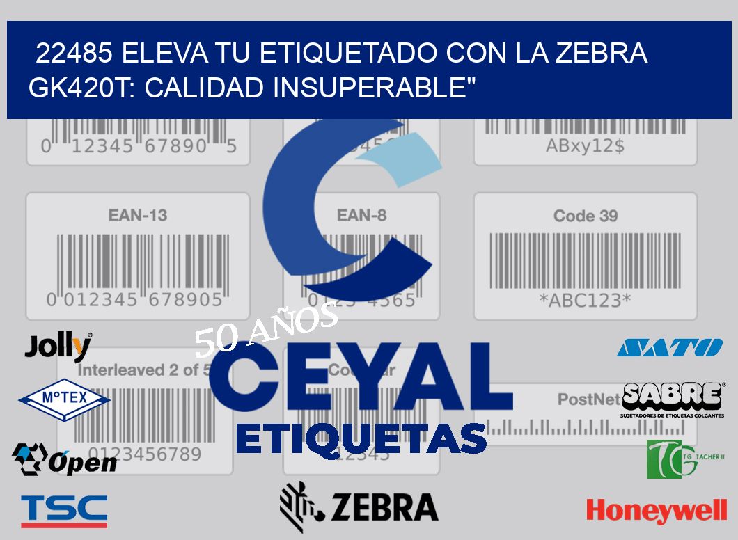 22485 Eleva tu Etiquetado con la Zebra GK420T: Calidad Insuperable»