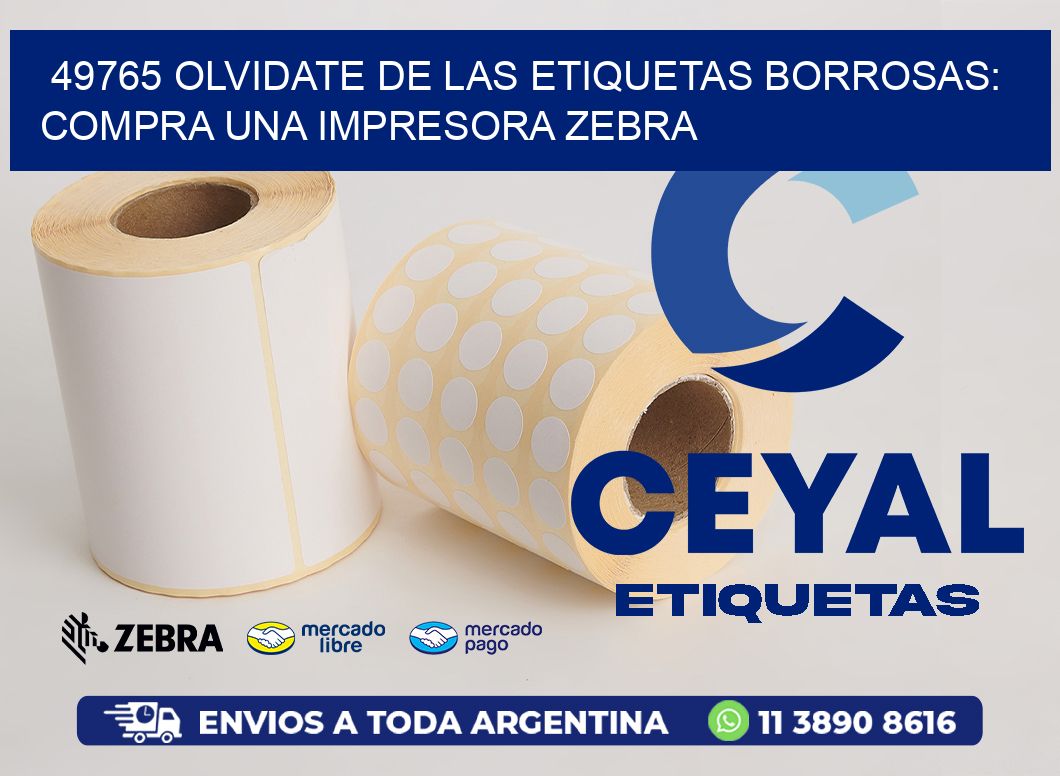 49765 OLVIDATE DE LAS ETIQUETAS BORROSAS: COMPRA UNA IMPRESORA ZEBRA