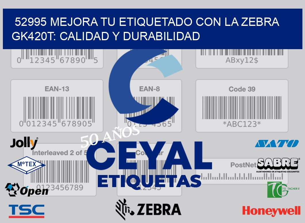 52995 Mejora tu Etiquetado con la Zebra GK420T: Calidad y Durabilidad