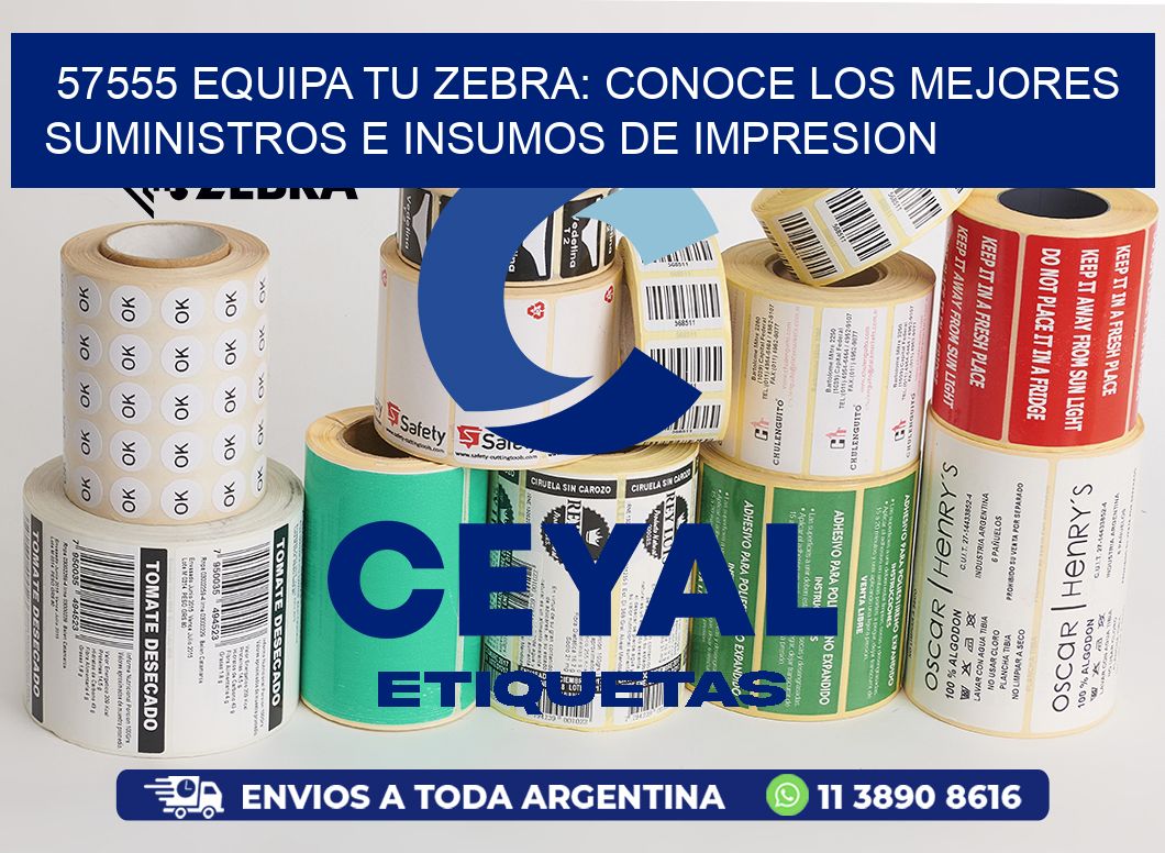 57555 EQUIPA TU ZEBRA: CONOCE LOS MEJORES SUMINISTROS E INSUMOS DE IMPRESION