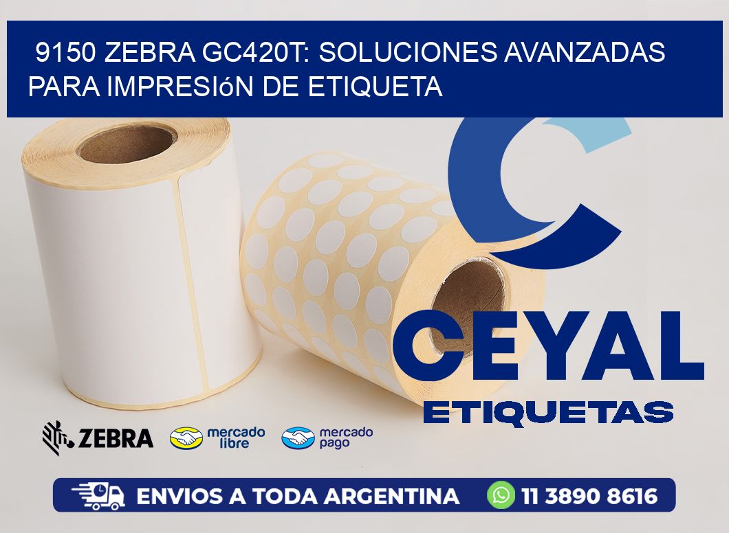 9150 Zebra GC420T: Soluciones Avanzadas para Impresión de Etiqueta