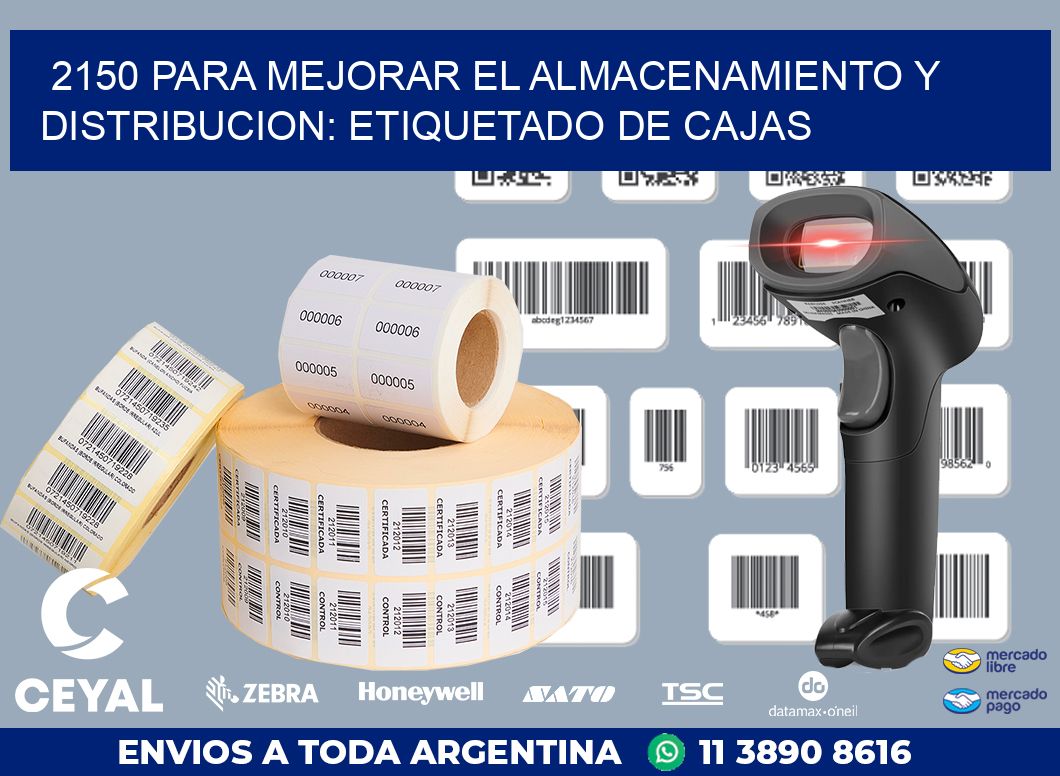 2150 PARA MEJORAR EL ALMACENAMIENTO Y DISTRIBUCION: ETIQUETADO DE CAJAS