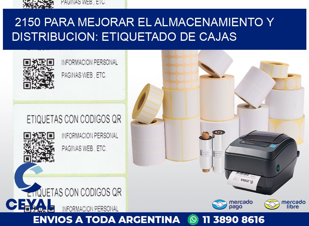 2150 PARA MEJORAR EL ALMACENAMIENTO Y DISTRIBUCION: ETIQUETADO DE CAJAS