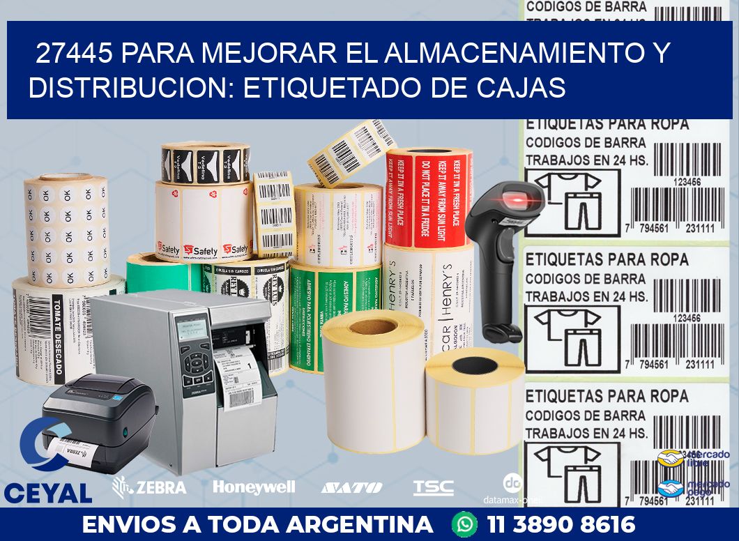 27445 PARA MEJORAR EL ALMACENAMIENTO Y DISTRIBUCION: ETIQUETADO DE CAJAS