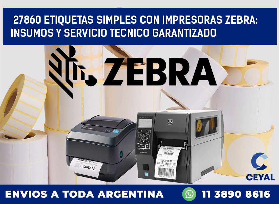 27860 ETIQUETAS SIMPLES CON IMPRESORAS ZEBRA: INSUMOS Y SERVICIO TECNICO GARANTIZADO