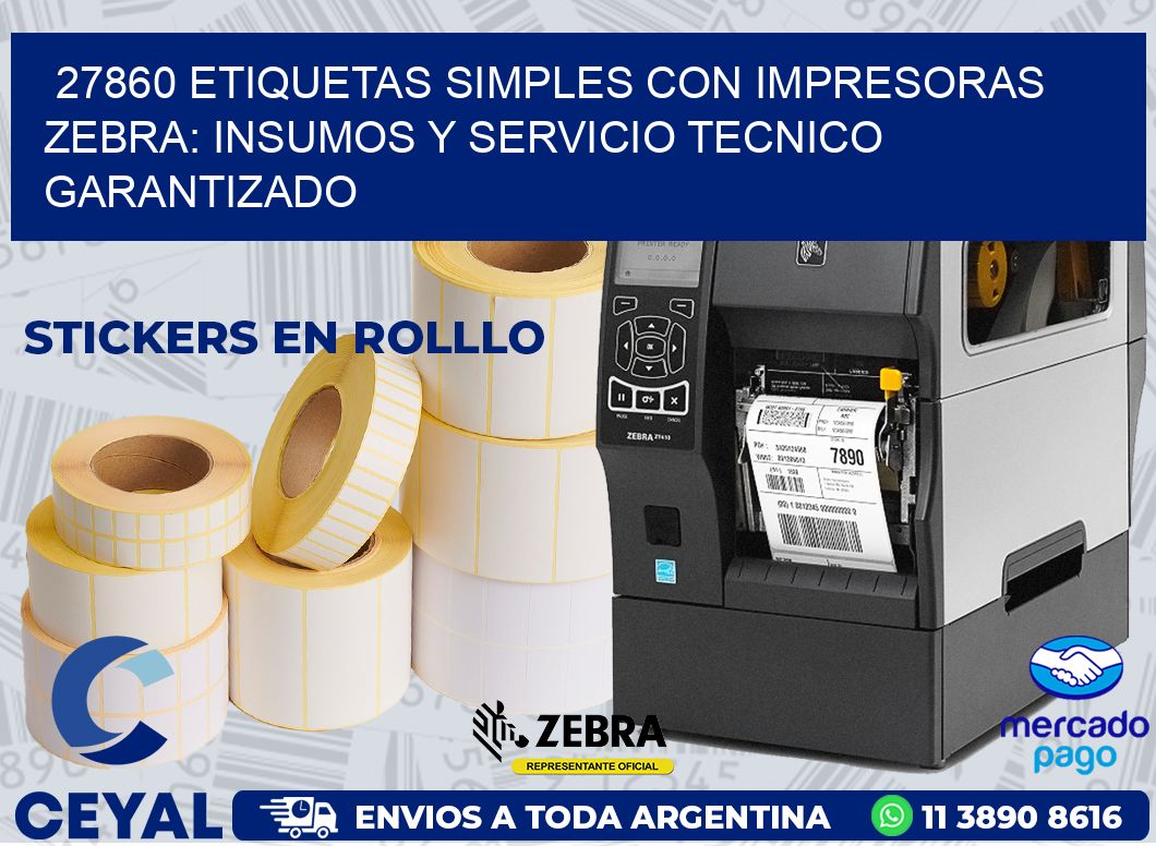 27860 ETIQUETAS SIMPLES CON IMPRESORAS ZEBRA: INSUMOS Y SERVICIO TECNICO GARANTIZADO