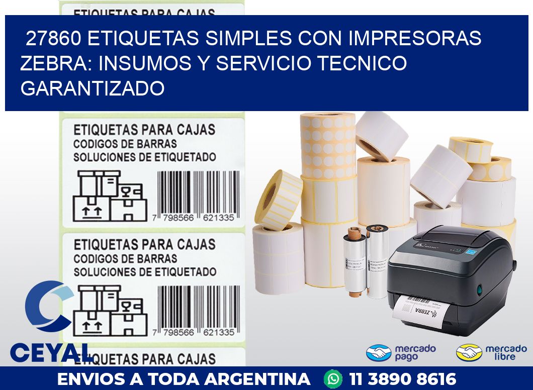 27860 ETIQUETAS SIMPLES CON IMPRESORAS ZEBRA: INSUMOS Y SERVICIO TECNICO GARANTIZADO