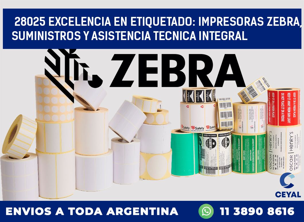 28025 EXCELENCIA EN ETIQUETADO: IMPRESORAS ZEBRA, SUMINISTROS Y ASISTENCIA TECNICA INTEGRAL