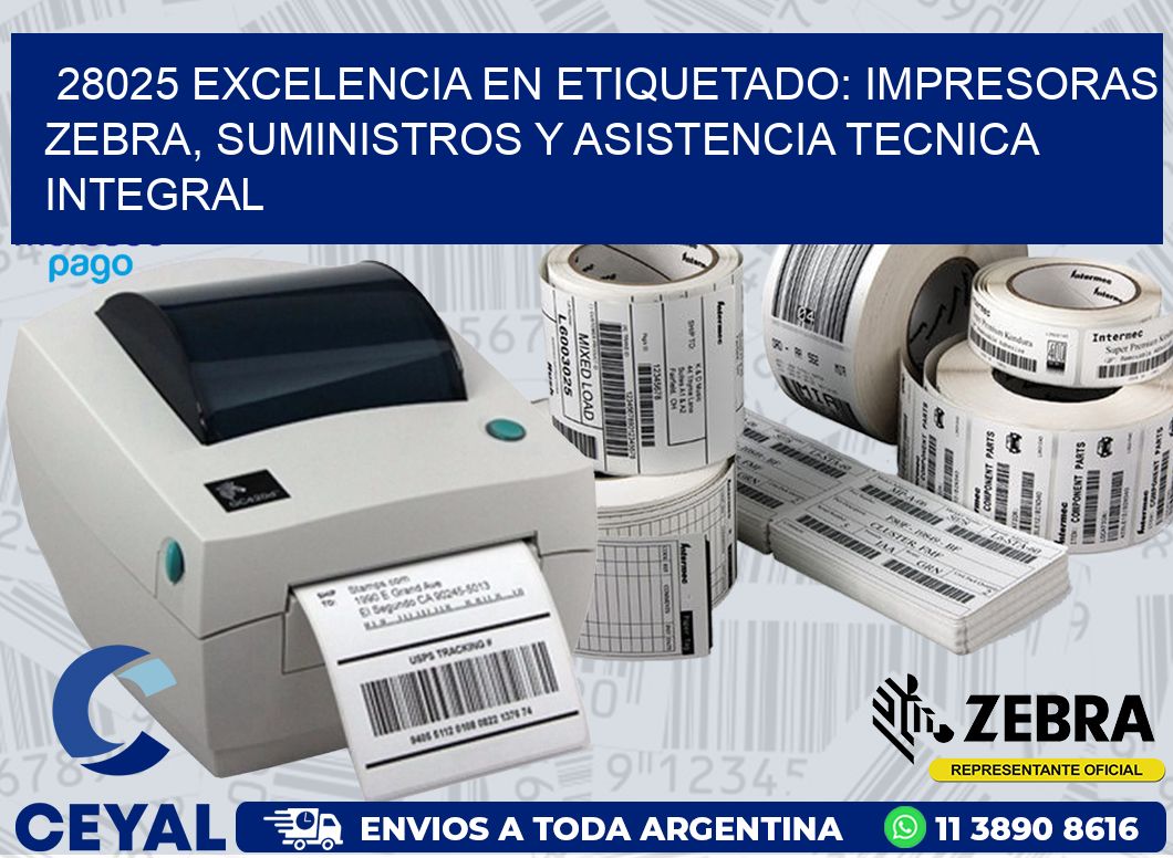 28025 EXCELENCIA EN ETIQUETADO: IMPRESORAS ZEBRA, SUMINISTROS Y ASISTENCIA TECNICA INTEGRAL