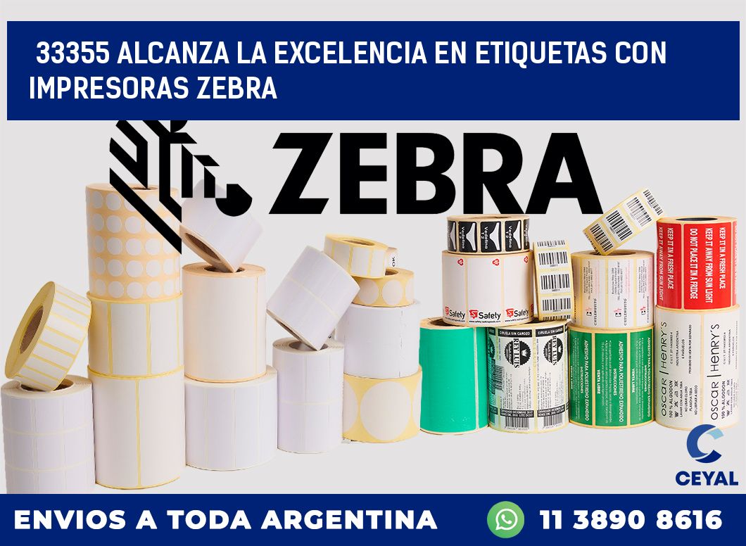 33355 ALCANZA LA EXCELENCIA EN ETIQUETAS CON IMPRESORAS ZEBRA