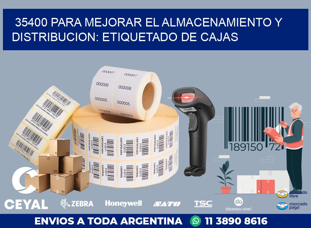 35400 PARA MEJORAR EL ALMACENAMIENTO Y DISTRIBUCION: ETIQUETADO DE CAJAS