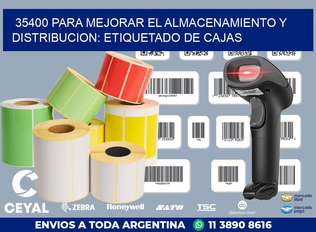 35400 PARA MEJORAR EL ALMACENAMIENTO Y DISTRIBUCION: ETIQUETADO DE CAJAS