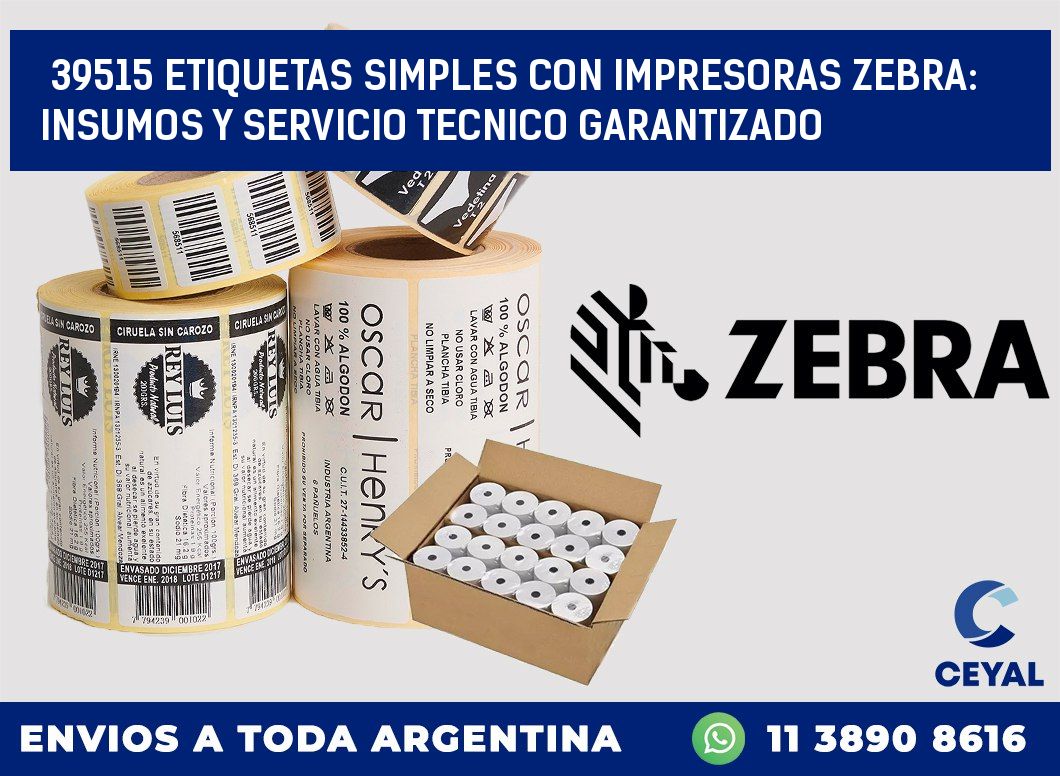 39515 ETIQUETAS SIMPLES CON IMPRESORAS ZEBRA: INSUMOS Y SERVICIO TECNICO GARANTIZADO