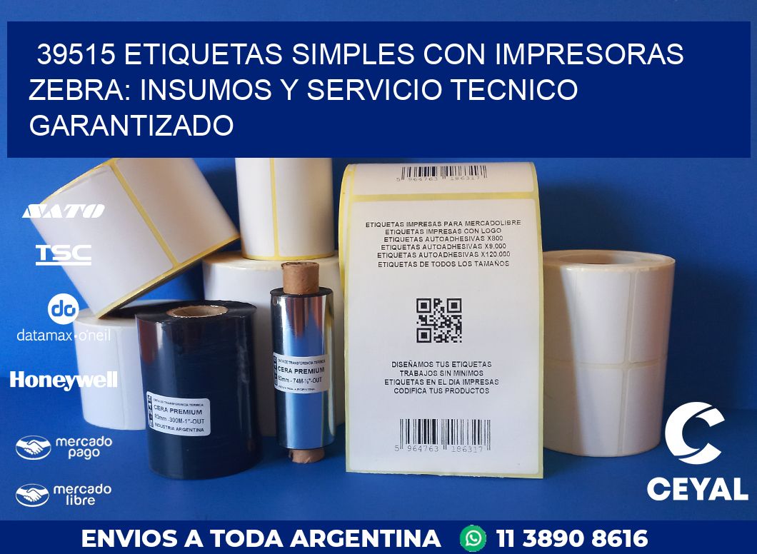 39515 ETIQUETAS SIMPLES CON IMPRESORAS ZEBRA: INSUMOS Y SERVICIO TECNICO GARANTIZADO