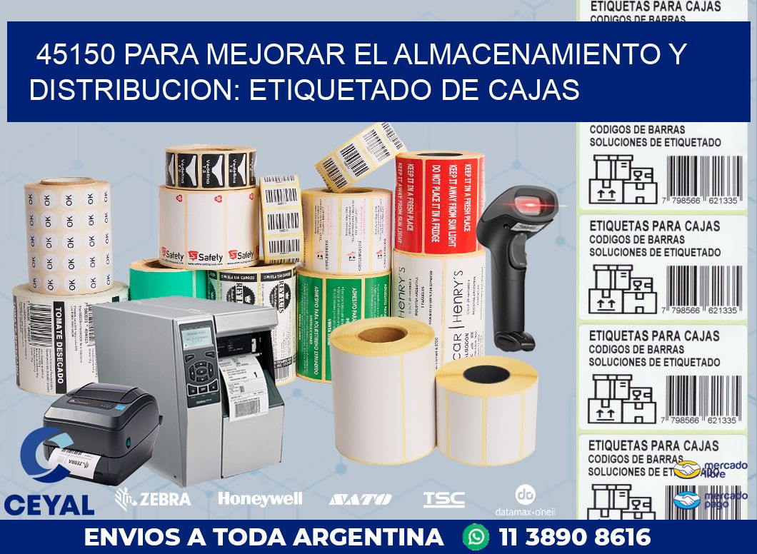 45150 PARA MEJORAR EL ALMACENAMIENTO Y DISTRIBUCION: ETIQUETADO DE CAJAS