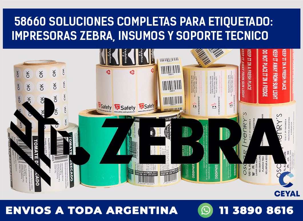 58660 SOLUCIONES COMPLETAS PARA ETIQUETADO: IMPRESORAS ZEBRA, INSUMOS Y SOPORTE TECNICO