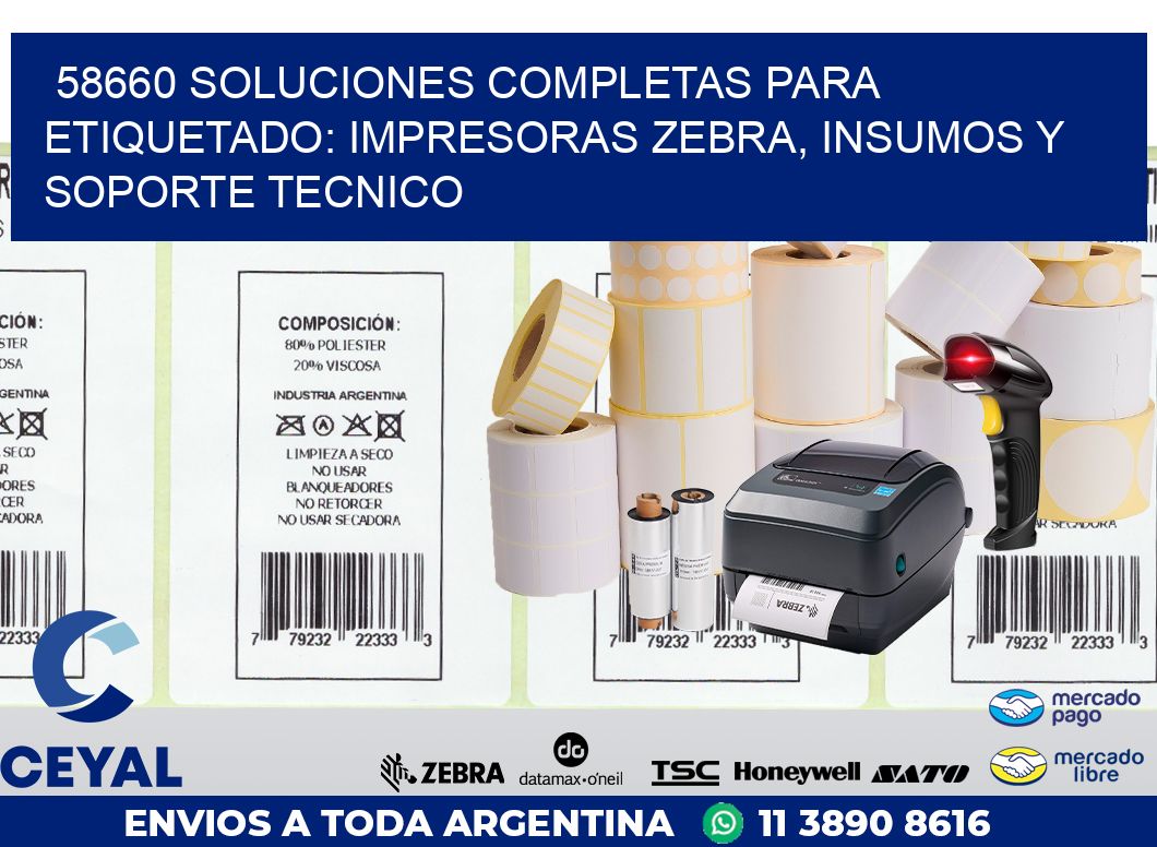 58660 SOLUCIONES COMPLETAS PARA ETIQUETADO: IMPRESORAS ZEBRA, INSUMOS Y SOPORTE TECNICO