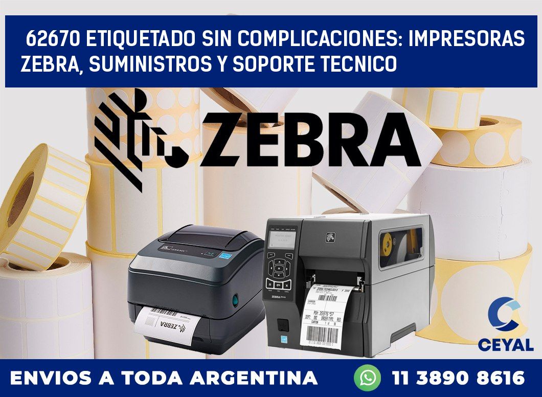 62670 ETIQUETADO SIN COMPLICACIONES: IMPRESORAS ZEBRA, SUMINISTROS Y SOPORTE TECNICO