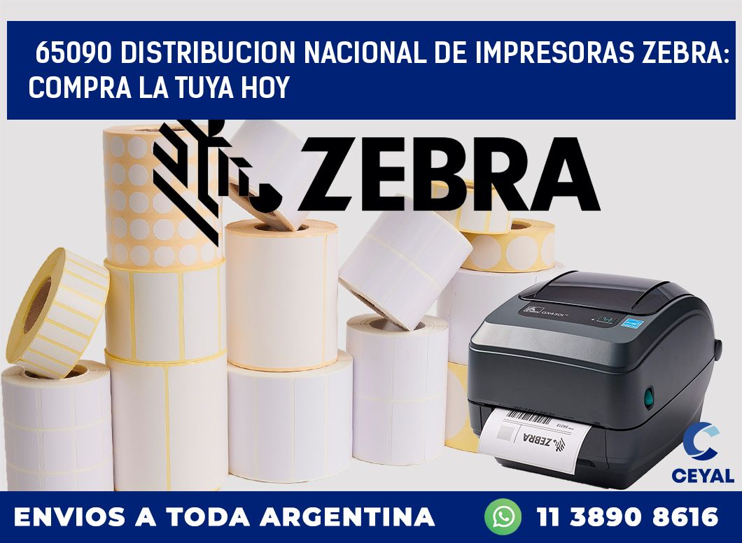 65090 DISTRIBUCION NACIONAL DE IMPRESORAS ZEBRA: COMPRA LA TUYA HOY