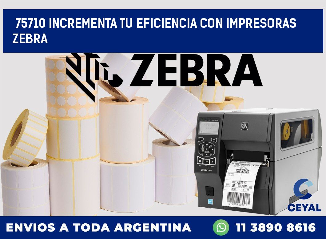 75710 INCREMENTA TU EFICIENCIA CON IMPRESORAS ZEBRA