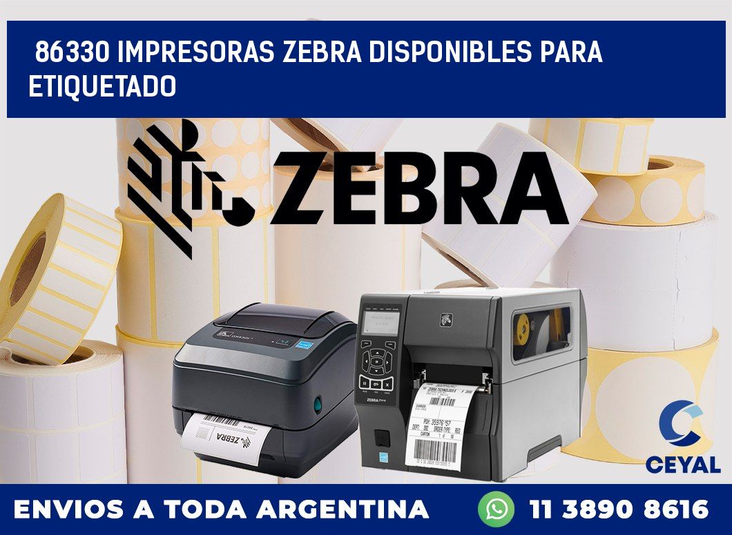 86330 IMPRESORAS ZEBRA DISPONIBLES PARA ETIQUETADO